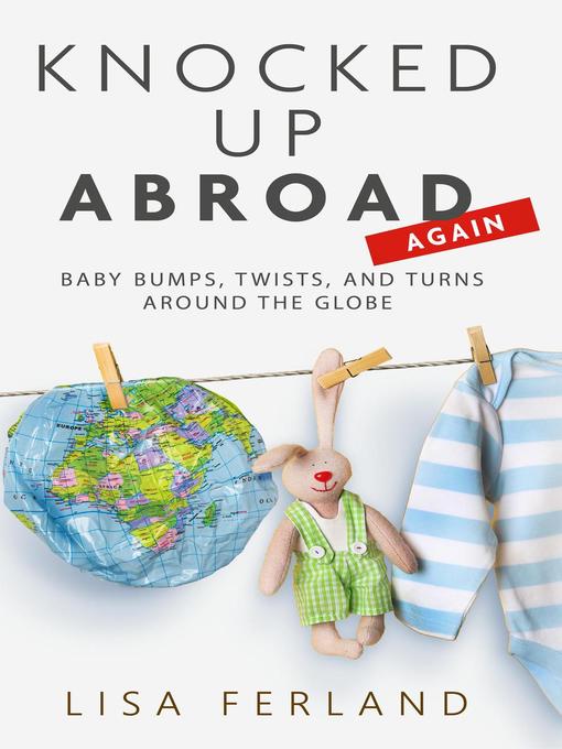 Title details for Knocked Up Abroad Again by Lisa Ferland - Available